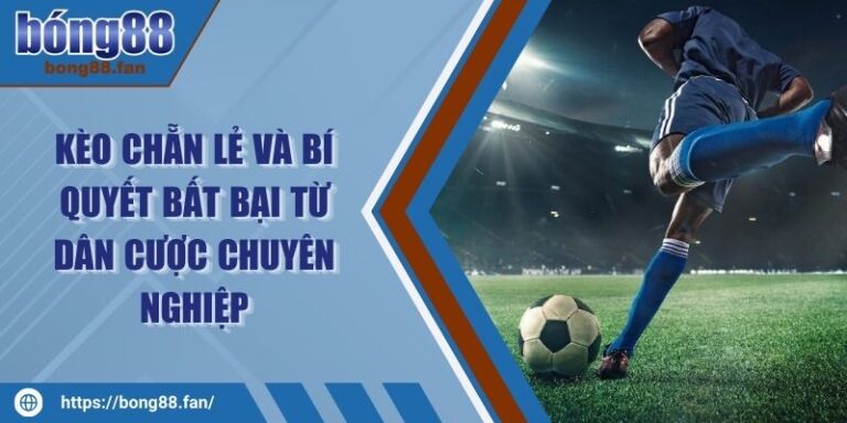 Kèo Chẵn Lẻ Và Bí Quyết Bất Bại Từ Dân Cược Chuyên Nghiệp 1 Kèo Chẵn Lẻ Và Bí Quyết Bất Bại Từ Dân Cược Chuyên Nghiệp